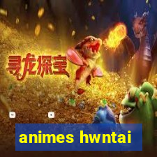 animes hwntai